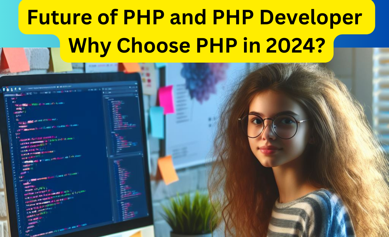 Future of PHP and PHP Developer in 2024-Why Choose PHP in 2024?