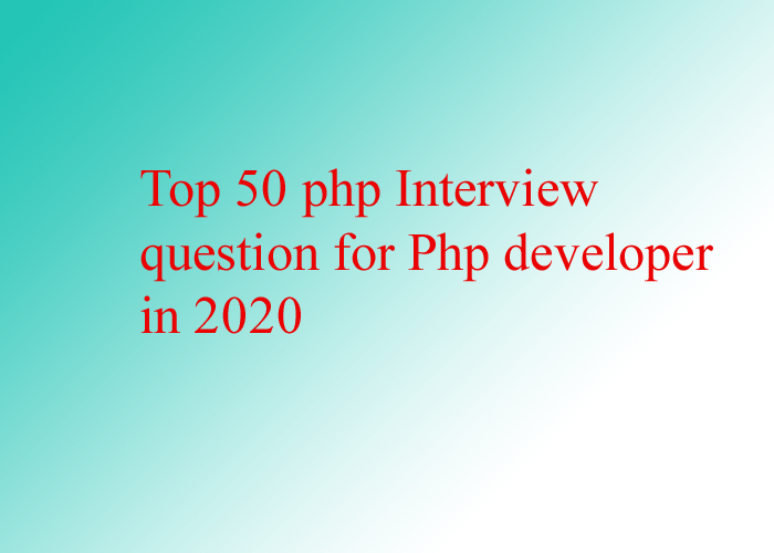 Top 50 php Interview question for Php developer in 2020