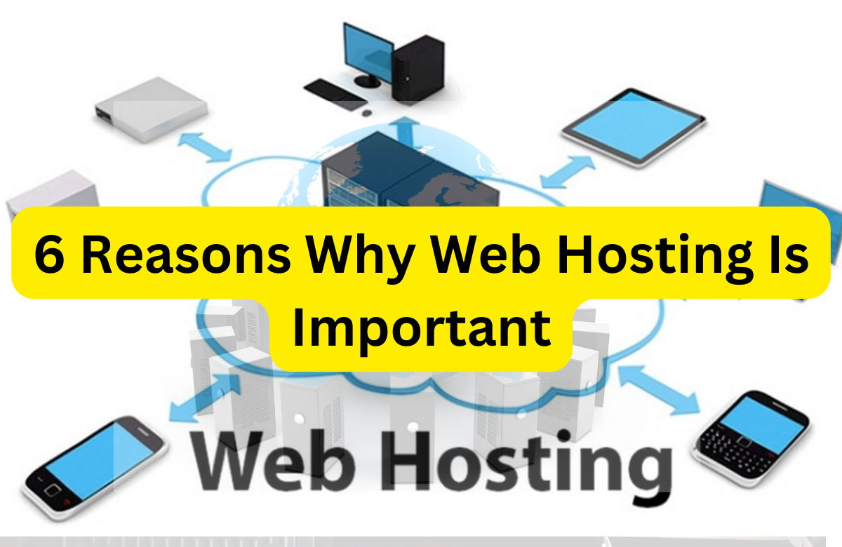 6 Reasons Why Web Hosting Is Important -Why is web hosting important?