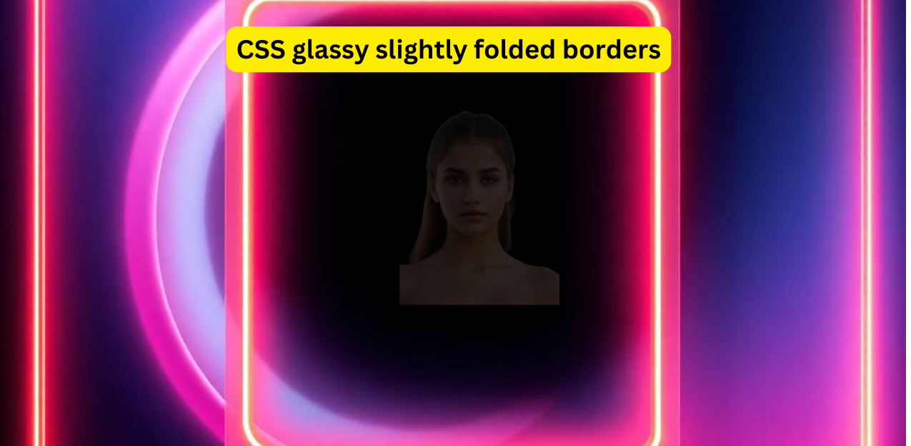 CSS glassy slightly folded borders | Pure CSS folded-corner effect